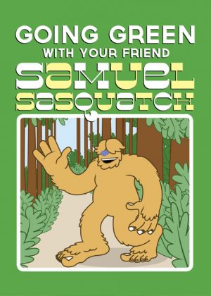 Going Green With Your Friend Samuel Sasquatch